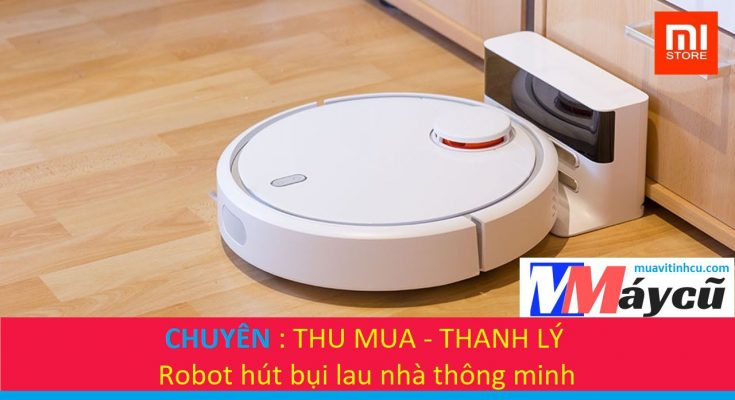 Thu mua máy hút bụi, robot hút bụi, robot lau nhà tận nơi